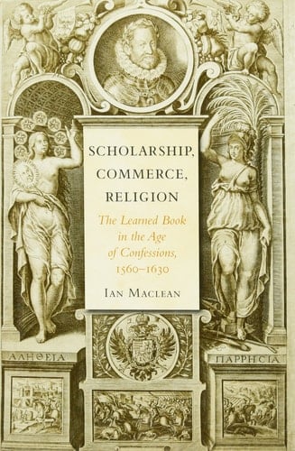 Scholarship, Commerce, Religion The Learned Book in the Age of Confessions, 1560–1630
