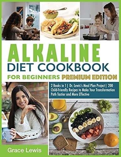 Alkaline Diet Cookbook for Beginners 2 Books in 1 Dr. Lewis's Meal Plan Project 200 Child-Friendly Recipes to Make Your Transformation Path Tastier and More Effective (Premium Edition)