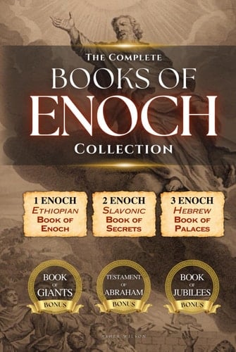THE COMPLETE BOOKS OF ENOCH Collection: 1 Enoch (Ethiopian Enoch), 2 Enoch (Slavonic Secrets), 3 Enoch (Hebrew Heavenly Palaces), Plus Apocryphas: Giants, Jubilees and Testament of Abraham