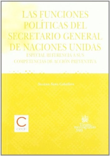 Las funciones políticas del Secretario General de Naciones Unidas especial referencia a sus competencias de acción preventiva