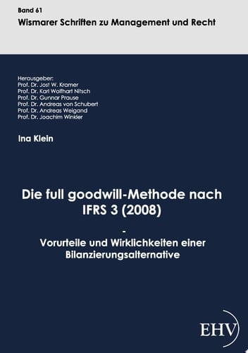 Die full goodwill-Methode nach IFRS 3 (2008) Vorurteile und Wirklichkeiten einer Bilanzierungsalternative