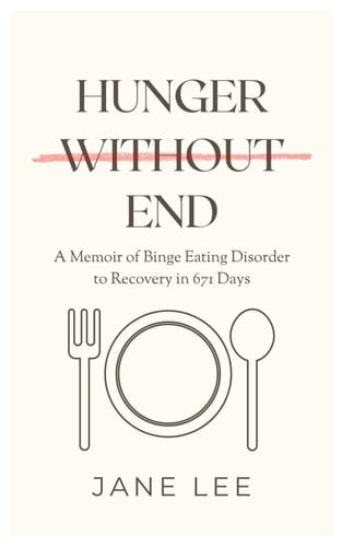 Hunger Without End: A Memoir of Binge Eating Disorder to Recovery in 671 Days
