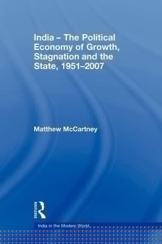 India The Political Economy of Growth, Stagnation and the State, 1951-2007