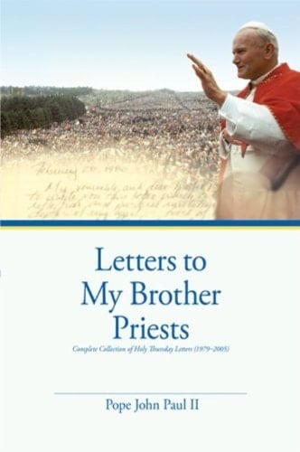 Letters to My Brother Priests Complete Collection of Holy Thursday Letters (1979-2005)