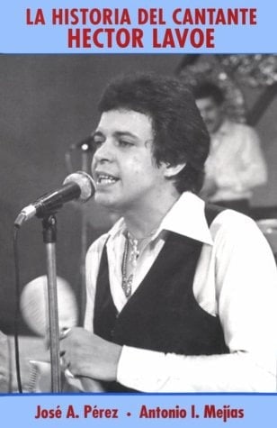 La historia del cantante, Héctor Lavoe 1946-1993 : una biografía
