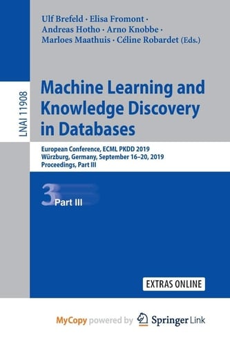 Machine Learning and Knowledge Discovery in Databases European Conference, ECML PKDD 2019, Wzburg, Germany, September 16-20, 2019, Proceedings, Part III