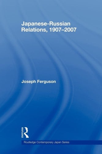 Japanese-Russian Relations, 1907-2007