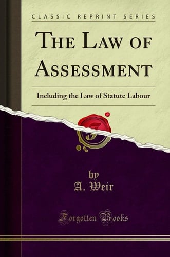 The Law of Assessment Including the Law of Statute Labour (Classic Reprint)