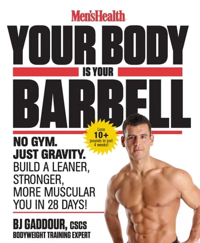 Your Body Is Your Barbell Lose Weight and Get into the Best Shape of Your Life in just 6 Weeks Using Nothing but Your own Bodyweight