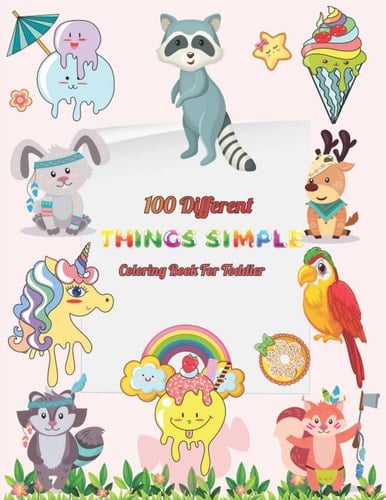 100 Different Things Simple Coloring Book For Toddler: Coloring Book For Fun , Learning To Color For Toddlers,Preschool and Kindergarten.