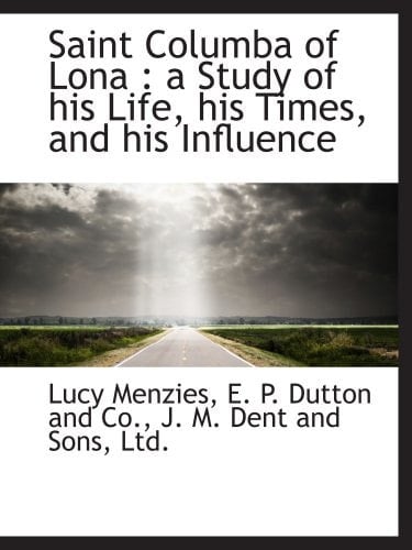 Saint Columba of Lona : a Study of his Life, his Times, and his Influence