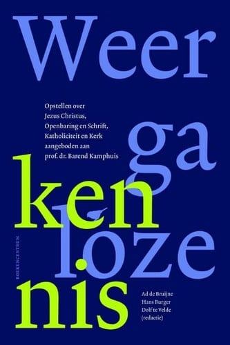 Weergaloze kennis opstellen over Jezus Christus, openbaring en schrift, katholiciteit en kerk, aangeboden aan prof. dr. Barend Kamphuis