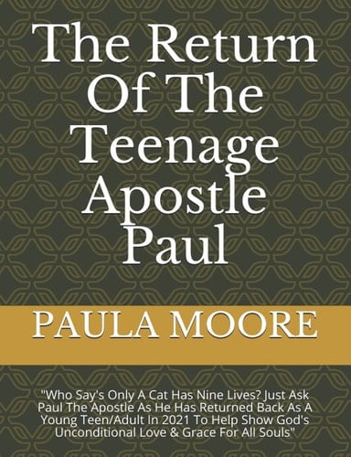 The Return Of The Teenage Apostle Paul: "Who Say's Only A Cat Has Nine Lives? Just Ask Paul The Apostle As He Has Returned Back As A Young Teen/Adult ... Timing/Team & Angels (Children Version))