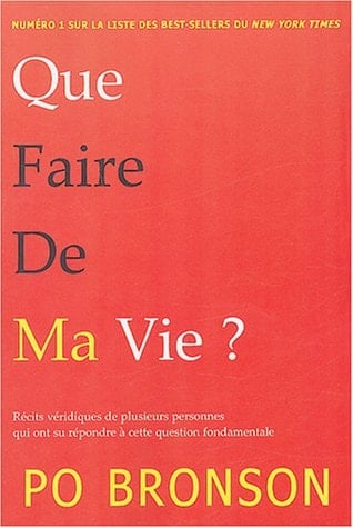 Que faire de ma vie? : récits véridiques de plusieurs personnes qui ont su répondre à cette question fondamentale