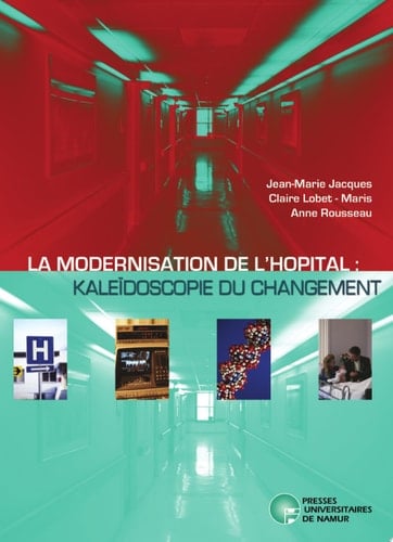 La Modernisation de l'hopital : kaléïdoscopie du changement