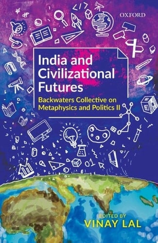 India and Civilizational Futures Backwaters Collective on Metaphysics and Politics II