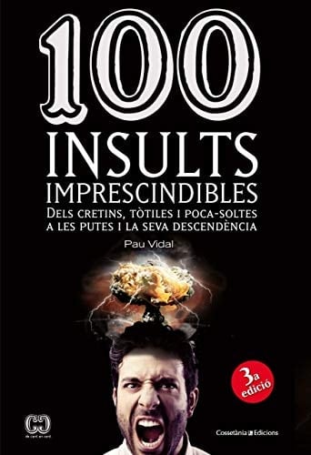 100 insults imprescindibles dels cretins, tòtiles i poca-soltes a les putes i la seva descendència