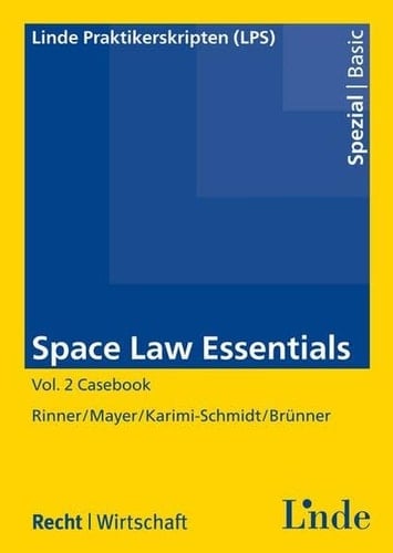 Space Law Essentials Casebook / Anita Rinner ; Hannes Mayer ; Yvonne Karimi-Schmidt ; Christian Brünner. 2