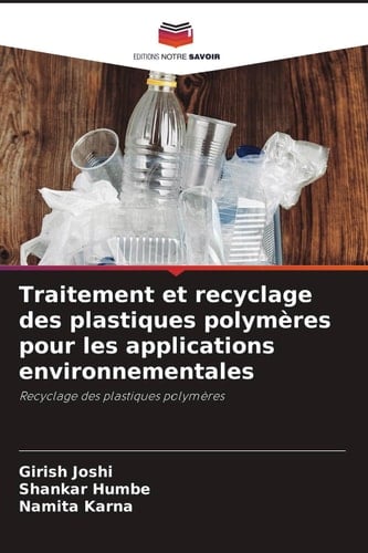 Traitement et recyclage des plastiques polymères pour les applications environnementales: Recyclage des plastiques polymères (French Edition)