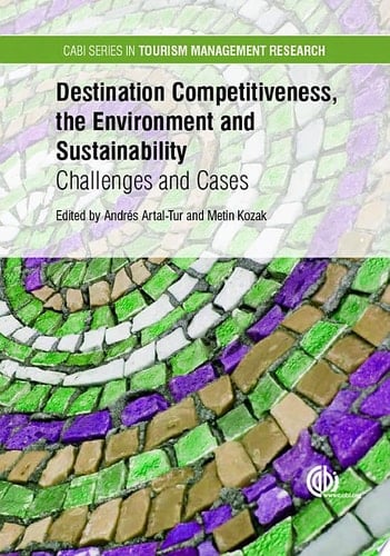 Destination Competitiveness, the Environment and Sustainability Challenges and Cases. CABI Series in Tourism Management Research