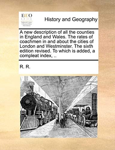 A new description of all the counties in England and Wales. The rates of coachmen in and about the cities of London and Westminster. The sixth edition revised. To which is added, a compleat index, ..
