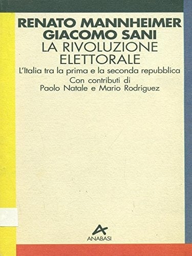 La rivoluzione elettorale l'Italia tra la prima e la seconda repubblica