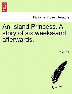 An Island Princess. A story of six weeks-and afterwards.