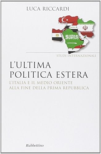 L'ultima politica estera l'Italia e il Medio Oriente alla fine della Prima Repubblica