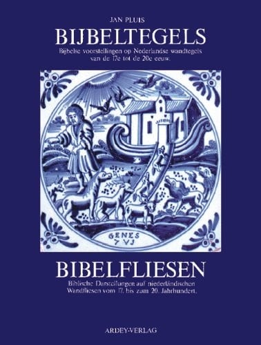 Bijbeltegels: Bijbelse voorstellingen op Nederlandse wandtegels van de 17e tot de 20e eeuw (Schriftenreihe zur religiösen Kultur) (Dutch Edition)