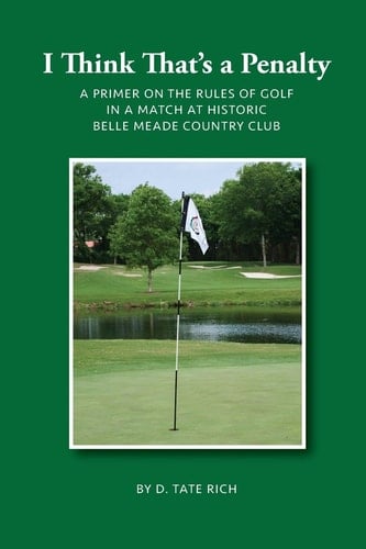 I Think That's a Penalty A Primer on the Rules of Golf in a Match at Historic Belle Meade Country Club