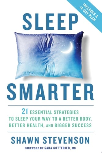Sleep Smarter 21 Essential Strategies to Sleep Your Way to a Better Body, Better Health, and Bigger Success