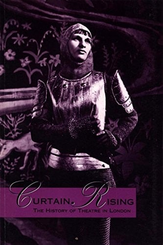 Curtain Rising The History of Theatre in London