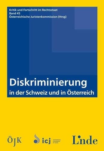 Diskriminierung in der Schweiz und in Österreich gemeinsame Tagung der Österreichischen Juristenkommission und der Schweizer Sektion der Internationalen Juristenkommission am 23. Jänner 2015 in St. Gallen : Vorträge und Diskussionen