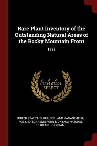 Rare Plant Inventory of the Outstanding Natural Areas of the Rocky Mountain Front 1988