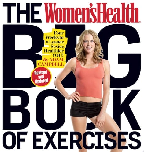 The Women's Health Big Book of Exercises Four Weeks to a Leaner, Sexier, Healthier YOU!