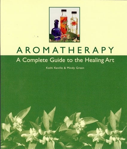 Aromatherapy A Complete Guide to the Healing Art
