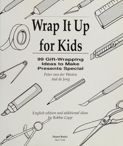 Wrap it Up for Kids 99 Gift-wrapping Ideas to Make Presents Special