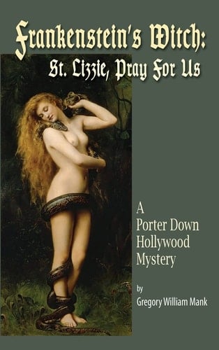 Frankenstein's Witch (hardback) Saint Lizzie, Pray For Us - A Porter Down Hollywood Mystery: Saint Lizzie, Pray For Us -