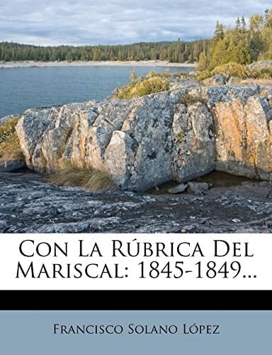 Con La Rubrica del Mariscal: 1845-1849... (Spanish Edition)