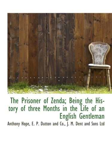 The Prisoner of Zenda; Being the History of three Months in the Life of an English Gentleman