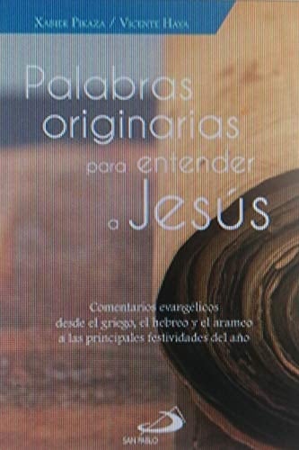 Palabras originarias para entender a Jesús : comentarios evangélicos desde el griego, el hebreo y el arameo a las principales festividades del año