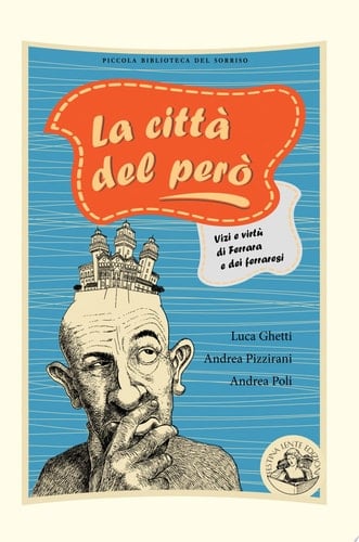 La città del però. Vizi e virtù di Ferrara e dei ferraresi