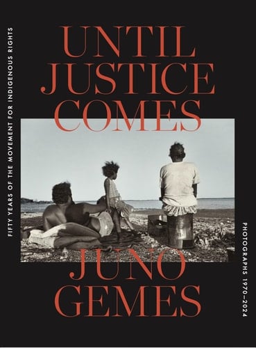 Until Justice Comes Fifty Years of the Movement for Indigenous Rights Photographs by Juno Gemes. 1970 - 2024