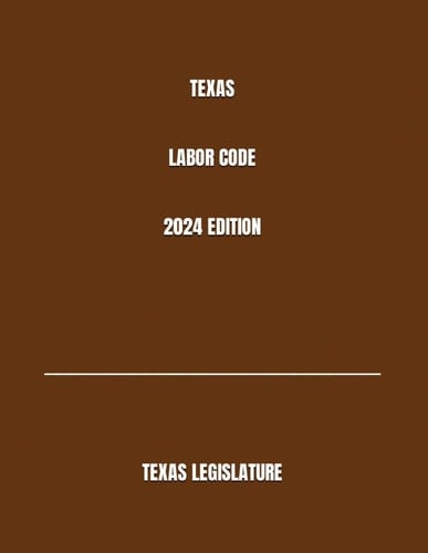 TEXAS LABOR CODE 2024 EDITION