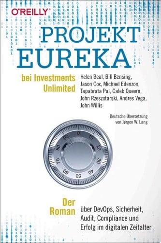 Projekt Eureka bei Investments Unlimited Der Roman über DevOps, Sicherheit, Audit, Compliance und Erfolg im digitalen Zeitalter