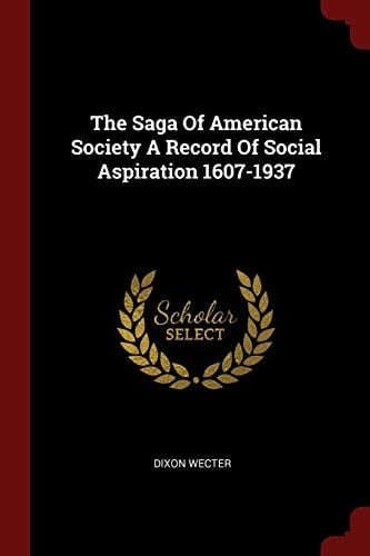 The Saga of American Society a Record of Social Aspiration 1607-1937