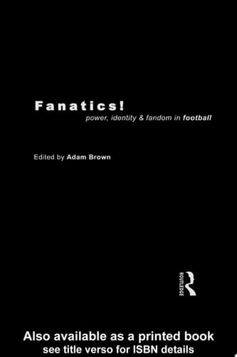 Fanatics Power, Identity and Fandom in Football