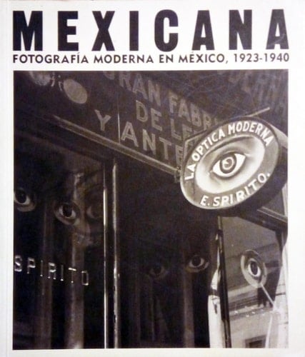 Mexicana - Fotografia Moderna En Mexico 1923-1940