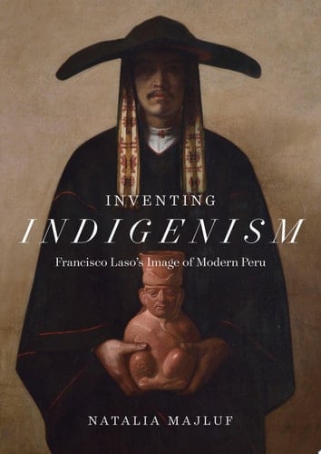 Inventing Indigenism Francisco Laso's Image of Modern Peru