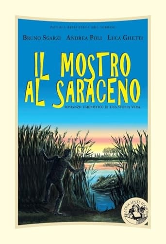 Il mostro al Saraceno Romanzo umoristico di una storia vera